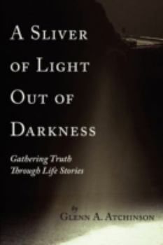 Paperback A Sliver of Light Out of Darkness: Gathering Truth Through Life Stories Book