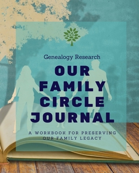 Paperback Genealogy Research - Our Family Circle Journal -: A Workbook For Preserving Our Family Legacy - Story Lined Notebook - Photo & Memory Scrapbook Book