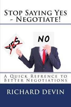 Paperback Stop Saying Yes - Negotiate!: A Quick Reference to Better Negotiations Book