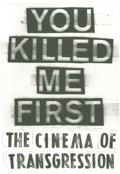 Paperback You Killed Me First: The Cinema of Transgression Book