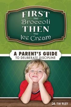 Paperback First the Broccoli, Then the Ice Cream: A Parent's Guide to Deliberate Discipline Book