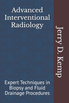 Paperback Advanced Interventional Radiology: Expert Techniques in Biopsy and Fluid Drainage Procedures Book