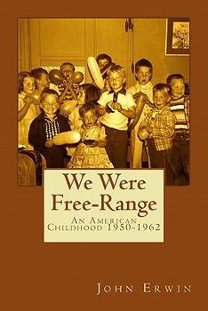 Paperback We Were Free-Range: An American Childhood 1950-1962 Book
