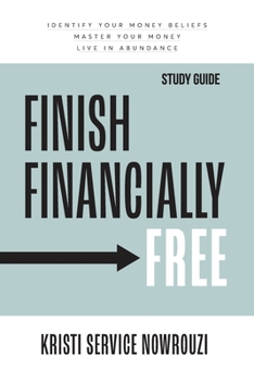 Paperback Finish Financially Free Study Guide: Identify your money beliefs Master your money Live in abundance Book