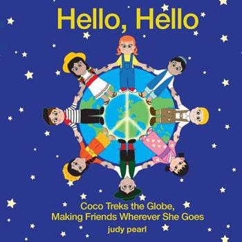 Paperback Hello, Hello: Coco Treks the Globe, Making Friends Wherever She Goes Book