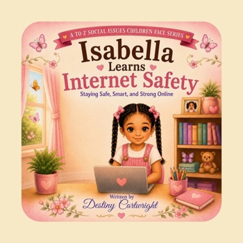Isabella Learns Internet Safety: Staying safe, smart, and strong online. (A to Z Social Issues Children Face)