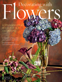 Hardcover Decorating with Flowers: A Stunning Ideas Book for All Occasions Book