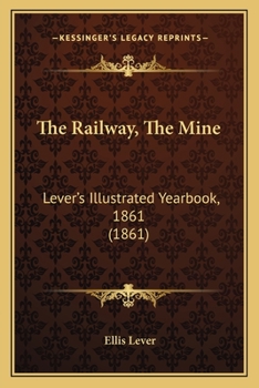 Paperback The Railway, The Mine: Lever's Illustrated Yearbook, 1861 (1861) Book