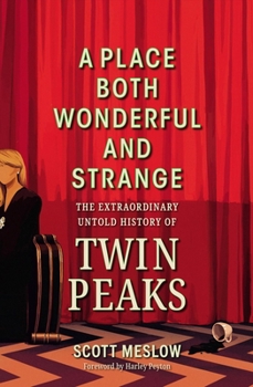 Hardcover A Place Both Wonderful and Strange: The Extraordinary Untold History of Twin Peaks Book