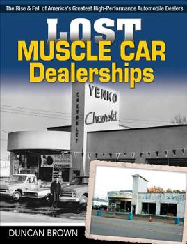 Paperback Lost Muscle Car Dealerships: The Rise and Fall of America's Greatest High-Performance Dealers Book