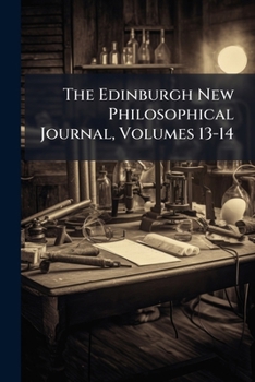 Paperback The Edinburgh New Philosophical Journal, Volumes 13-14 Book
