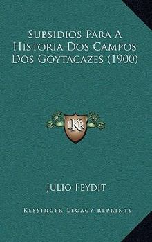 Paperback Subsidios Para A Historia Dos Campos Dos Goytacazes (1900) [Portuguese] Book