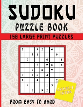 Sudoku Puzzle Book: 150 Large Print Puzzles From Easy To Hard