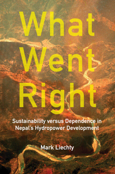 Hardcover What Went Right: Sustainability Versus Dependence in Nepal's Hydropower Development Book