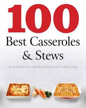 Paperback 100 Best Casseroles & Stews: The Ultimate Guide to Great Casseroles and Stews Including 100 Delicious Recipes Book