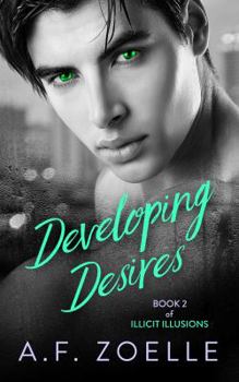 Developing Desires - Book #2 of the Illicit Illusions