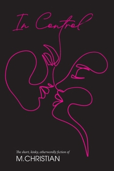 Paperback In Control: The Short, Kinky, Otherworldly Fiction of M.Christian Book