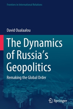 Paperback The Dynamics of Russia's Geopolitics: Remaking the Global Order Book