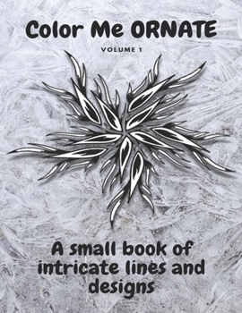 Paperback Color Me ORNATE: Volume 1, A small book of intricate lines and designs Book