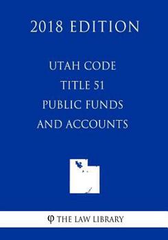 Paperback Utah Code - Title 51 - Public Funds and Accounts (2018 Edition) Book
