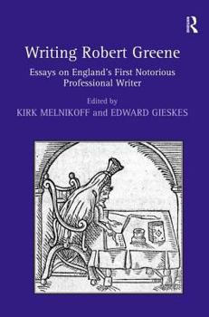 Hardcover Writing Robert Greene: Essays on England's First Notorious Professional Writer Book