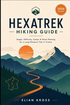 Hexatrek Hiking Guide: Stages, Difficulty, Camps & Route Planning for a Long-Distance Trek in France