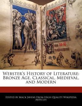 Webster's History of Literature : Bronze Age, Classical, Medieval, and Modern