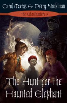 The Hunt For The Haunted Elephant - Book #3 of the Ghosthunters