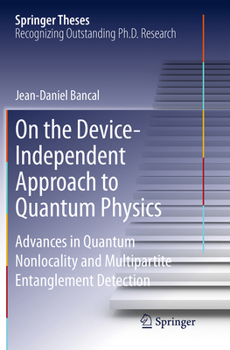 Paperback On the Device-Independent Approach to Quantum Physics: Advances in Quantum Nonlocality and Multipartite Entanglement Detection Book