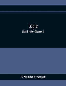 Paperback Logie; A Parish History (Volume II) Book