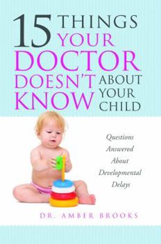 Paperback What Your Doctor Doesn't Know about Your Child: Questions Answered about Developmental Delays Book