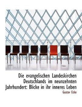 Paperback Die Evangelischen Landeskirchen Deutschlands Im Neunzehnten Jahrhundert: Blicke in Ihr Inneres Leben [Large Print] Book