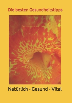 Paperback Die besten Gesundheitstipps: Natürlich – Gesund – Vital (German Edition) [German] Book