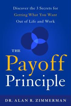Hardcover The Payoff Principle: Discover the 3 Secrets for Getting What You Want Out of Life and Work Book