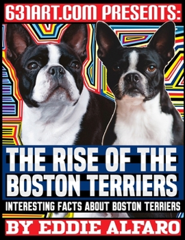 Paperback The Rise of the Boston Terriers: Interesting Facts About Boston Terriers Book