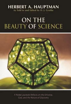 Hardcover On the Beauty of Science: A Nobel Laureate Reflects on the Universe, God, and the Nature of Discovery Book