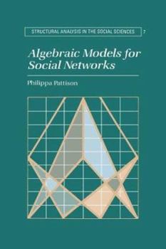 Algebraic Models for Social Networks - Book  of the Structural Analysis in the Social Sciences