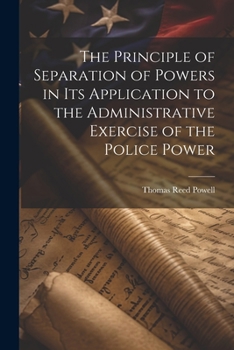 Paperback The Principle of Separation of Powers in its Application to the Administrative Exercise of the Police Power Book