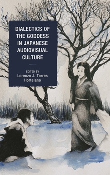 Hardcover Dialectics of the Goddess in Japanese Audiovisual Culture Book