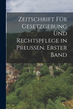 Paperback Zeitschrift für Gesetzgebung und Rechtspflege in Preussen. Erster Band [German] Book