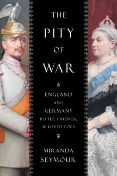 Hardcover The Pity of War: England and Germany, Bitter Friends, Beloved Foes Book