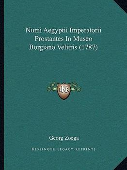 Paperback Numi Aegyptii Imperatorii Prostantes In Museo Borgiano Velitris (1787) [Latin] Book