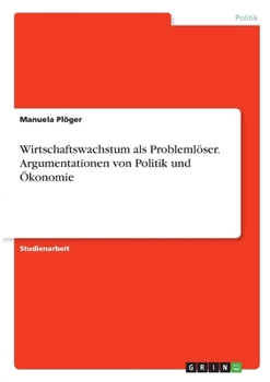 Paperback Wirtschaftswachstum als Problemlöser. Argumentationen von Politik und Ökonomie [German] Book