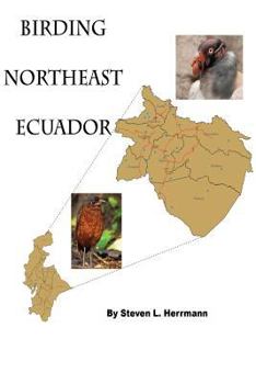 Paperback Birding Northeast Ecuador: Birding Areas of Northeast Ecuador Book