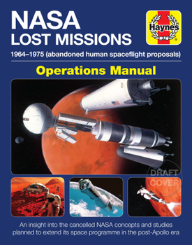 Hardcover NASA Lost Missions Operations Manual: 1965-2030 (Post-Apollo Program) an Insight Into the Abandoned NASA Concepts and Studies Planned to Extend Its Sp Book