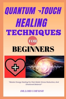 Paperback Quantum ¬Touch Healing Techniques for Beginners: "Master Energy Healing For Pain Relief, Stress Reduction, And Emotional Balance" Book