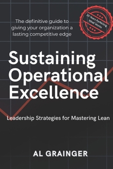 Paperback Sustaining Operational Excellence: Leadership Strategies for Mastering Lean Success Book