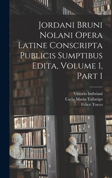 Hardcover Jordani Bruni Nolani Opera Latine Conscripta Publicis Sumptibus Edita, Volume 1, part 1 [Latin] Book