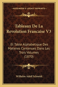 Paperback Tableaux De La Revolution Francaise V3: Et Table Alphabetique Des Matieres Contenues Dans Les Trois Volumes (1870) [French] Book