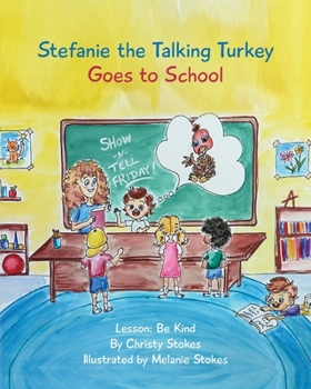 Paperback Stefanie the Talking Turkey Goes To School: Lesson: Be Kind Book